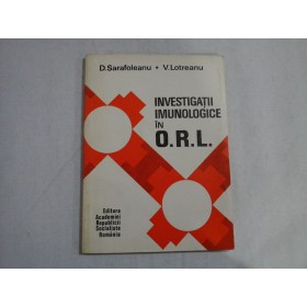    INVESTIGATII  IMUNOLOGICE  IN  O.R.L.  -  D. SARAFOLEANU * V. LOTREANU